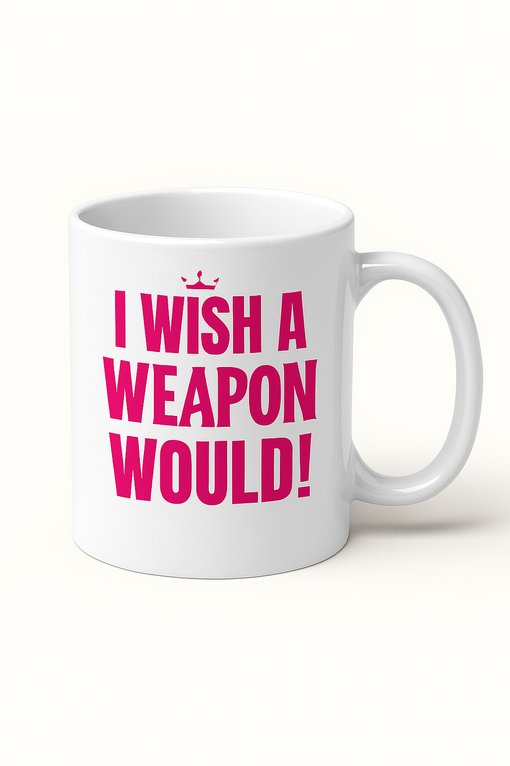 Affirmation Mug-I Wish A Weapon Would