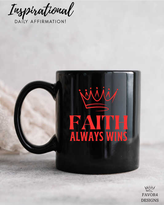 Inspirational Mug- "Faith Always Wins"