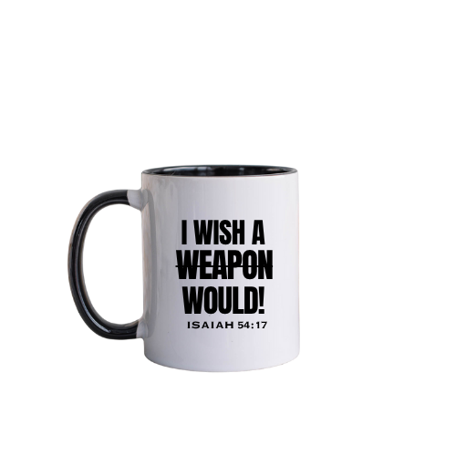 Affirmation Mug-I Wish A Weapon Would